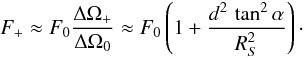 \begin{equation} F_+\approx F_0 {\Delta \Omega_+\over \Delta \Omega_0} \approx F_0 \left( 1+{d^2\, \tan^2\alpha\over R_S^2}\right)\cdot \end{equation}