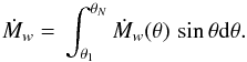 \appendix \setcounter{section}{1} \begin{equation} \dot M_w = \,\int_{\theta_1}^{\theta_N} \dot M_w(\theta)\,\sin{\theta}\rm d\theta. \end{equation}