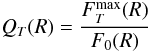 Mathematical equation: $$ Q_T(R) = {F_T^{\rm max}(R) \over F_0(R)} $$