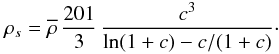 \begin{equation} \rho_s = \rhob \, \frac{201}{3} \, \frac{c^3}{\ln(1+c)-c/(1+c)} \cdot \label{rhos-def} \end{equation}
