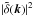\hbox{$|\tilde\delta(\vec{k})|^2$}
