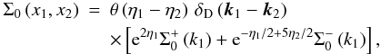 \appendix \setcounter{section}{1} \begin{eqnarray} \Sigma_0\left(x_1,x_2\right) & = & \theta\left(\eta_1-\eta_2\right) \, \delta_{\rm D}\left(\vk_1-\vk_2\right) \nonumber \\ \label{S0S0pS0m} && \times \left[{\rm e}^{2\eta_1} \Sigma_0^+\left(k_1\right) + {\rm e}^{-\eta_1/2+5\eta_2/2} \Sigma_0^-\left(k_1\right) \right], \end{eqnarray}