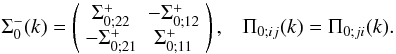 \appendix \setcounter{section}{1} \begin{equation} \Sigma_0^-(k) = \left(\bea{cc} \Sigma_{0;22}^+ & -\Sigma_{0;12}^+ \\ -\Sigma_{0;21}^+ & \Sigma_{0;11}^+ \ea\right), \;\;\; \Pi_{0;ij}(k) = \Pi_{0;ji}(k). \label{S0mS0p} \end{equation}