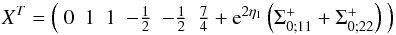 \appendix \setcounter{section}{1} \begin{equation} X^T = \left(\bea{cccccc} 0 & 1 & 1 & -\frac{1}{2} & -\frac{1}{2} & \frac{7}{4}+{\rm e}^{2\eta_1}\left(\Sigma_{0;11}^+ + \Sigma_{0;22}^+\right) \ea \right) \label{X2} \end{equation}