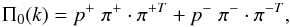 \appendix \setcounter{section}{1} \begin{equation} \Pi_0(k) = p^+ \; \pi^+ \cdot \pi^{+T} + p^- \; \pi^- \cdot \pi^{-T}, \label{pi_+-} \end{equation}