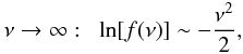 \begin{equation} \nu \rightarrow \infty : \;\; \ln[f(\nu)] \sim -\frac{\nu^2}{2}, \label{nu-tail} \end{equation}