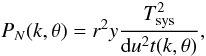 \begin{equation} P_N(k,\theta)=r^2 y\frac{T_{\rm sys}^2}{{\rm d}u^2 t(k,\theta)} , \end{equation}