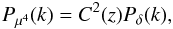 \begin{equation} P_{\mu^4}(k)=C^2(z)P_{\delta}(k), \label{Pmu4} \end{equation}