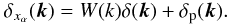 \begin{equation} \delta_{x_{\alpha}}(\bk)=W(k)\delta(\bk)+\delta_{\rm p}(\bk). \label{x_w_p} \end{equation}