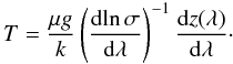 \begin{equation} \label{Eq:T} T=\frac{\mu g}{k} \left( \frac{{\rm d}\!\ln \sigma}{{\rm d}\lambda}\right)^{-1} \frac{{\rm d} z(\lambda)}{{\rm d}\lambda}\cdot \end{equation}