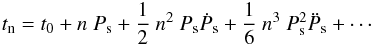 Mathematical equation: \begin{equation} t_{\rm n} = t_{\rm 0} + n~P_{\rm s} + \frac{1}{2}~n^{2}~P_{\rm s}\dot P_{\rm s} + \frac{1}{6}~n^{3}~P_{\rm s}^{2}\ddot P_{\rm s} + \cdots \label{cubic} \end{equation}