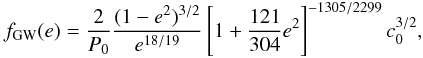 Mathematical equation: \begin{eqnarray} \label{f(e)} f_{\rm GW}(e)=\frac{2}{P_0} \frac{(1-e^2)^{3/2}}{e^{18/19}}\left[1+\frac{121}{304}e^2\right]^{-1305/2299} c_0^{3/2}, \end{eqnarray}