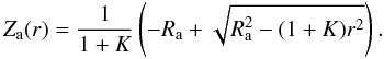 Mathematical equation: \begin{equation} \label{equ:Asphere} Z_{\rm a}(r) = \dfrac{1}{1+K} \left( -R_{\rm a} + \sqrt{R_{\rm a}^2 - (1+K) r^2}\right). \end{equation}