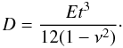Mathematical equation: \begin{equation} \label{equ:rigidit} D = \dfrac{Et^3}{12(1-\nu^2)}\cdot \end{equation}