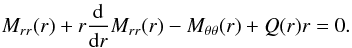 Mathematical equation: \begin{equation} \label{equ:equation dequilibre} M_{rr}(r) + r\dfrac{{\rm d}}{{\rm d}r}M_{rr}(r) - M_{\theta \theta}(r) + Q(r)r = 0. \end{equation}