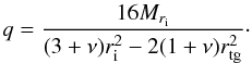 Mathematical equation: \begin{equation} \label{equ:charge uniforme q} q = \dfrac{16M_{r_{\rm i}}}{(3+\nu)r_{\rm i}^2 - 2(1+\nu)r_{\rm tg}^2}\cdot \end{equation}