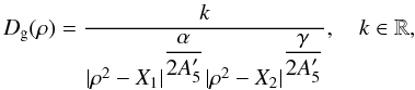 Mathematical equation: \begin{equation} \label{equ:Integrale F} D_{\rm g}(\rho) = \dfrac{k}{|\rho^2 - X_1|^{\dfrac{\alpha}{2A'_5}} |\rho^2 - X_2|^{\dfrac{\gamma}{2A'_5}}}, \quad k \in \mathbb{R}, \end{equation}