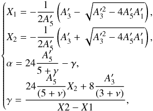 Mathematical equation: \begin{equation} \begin{cases} X_1 = -\dfrac{1}{2A'_5} \left( A'_3 - \sqrt{A'^2_3 - 4 A'_5 A'_1} \right) , \\ X_2 = -\dfrac{1}{2A'_5} \left( A'_3 + \sqrt{A'^2_3 - 4 A'_5 A'_1} \right) , \\ \alpha = 24 \dfrac{A'_5}{5+\nu} - \gamma , \\ \gamma = \dfrac{24 \dfrac{A'_5}{(5+\nu)}X_2 + 8\dfrac{A'_3}{(3+\nu)}}{X2-X1},\\ \end{cases} \end{equation}
