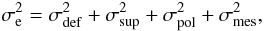 Mathematical equation: \begin{equation} \label{equ:error-budget} \sigma_{\rm e}^2 = \sigma_{\rm def}^2 + \sigma_{\rm sup}^2 + \sigma_{\rm pol}^2 + \sigma_{\rm mes}^2 , \end{equation}