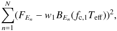 Mathematical equation: \begin{equation} \label{u16} \sum^N_{n=1} (F_{E_n} - w_1 B_{E_n} (f_{\rm c,1} T_{\rm eff}))^2, \end{equation}
