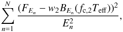 Mathematical equation: \begin{equation} \label{u18} \sum^N_{n=1} \frac{(F_{E_n} - w_2 B_{E_n} (f_{\rm c,2} T_{\rm eff}))^2}{E^2_n}, \end{equation}