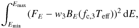 Mathematical equation: \begin{equation} \label{u20} \int^{E_{\rm max}}_{E_{\rm min}} (F_{E} - w_3 B_{E} (f_{\rm c,3} T_{\rm eff}))^2\,{\rm d}E, \end{equation}