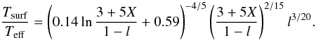 Mathematical equation: \begin{equation} \frac{ T_{\rm surf}}{T_{\rm eff}} = \left( 0.14 \ln \frac{3+5X}{1-l} + 0.59\right) ^{-4/5} \left( \frac{3+5X}{1-l} \right) ^{2/15} l ^{3/20} . \end{equation}