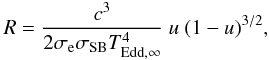 Mathematical equation: \begin{equation} \label{eq:tedd2} R = \frac{c^3}{2 \sigma_{\rm e} \sigma_{\rm SB} T_{\rm Edd,\infty}^4 } \ u\ (1-u)^{3/2} , \end{equation}
