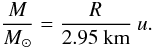Mathematical equation: \begin{equation} \label{eq:m_r_u} \frac{M}{M_{\odot}} = \frac{R}{2.95\ {\rm km} } \ u . \end{equation}