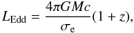 Mathematical equation: \begin{equation} \label {u3} L_{\rm Edd} =\frac{4\pi GMc}{\sigma_{\rm e}} (1+z), \end{equation}