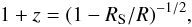 Mathematical equation: \begin{equation} \label {u4} 1+z=(1-R_{\rm S}/R)^{-1/2} , \end{equation}
