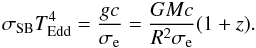 Mathematical equation: \begin{equation} \label {u6} \sigma_{\rm SB}T_{\rm Edd}^4 = \frac{gc}{\sigma_{\rm e}}= \frac{GMc}{R^2 \sigma_{\rm e}} (1+z) . \end{equation}