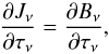 Mathematical equation: \begin{equation} \frac{\partial J_{\nu}}{\partial \tau_{\nu}} = \frac{\partial B_{\nu}}{\partial \tau_{\nu}}, \end{equation}