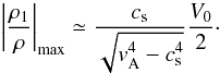 \begin{eqnarray} \label{denstslowstand} \left|\frac{\rho_1}{\rho}\right|_{\rm max}\simeq\frac{c_{\rm s}}{\sqrt{v_{\rm A}^4-c_{\rm s}^4}}\frac{V_0}{2}\cdot \end{eqnarray}