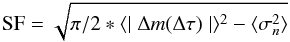 Mathematical equation: $$ {\rm SF} = \sqrt{\pi / 2 * \langle \mid \Delta m( \Delta \tau) \mid \rangle ^{2} - \langle \sigma_{n} ^{2} \rangle}$$