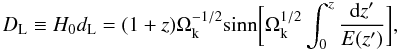 Mathematical equation: \begin{eqnarray} D_{\rm L}\equiv H_0d_{\rm L}=(1+z)\Omega_{\rm k}^{-1/2}{\rm sinn}\bigg[\Omega_{\rm k}^{1/2}\int_0^z\frac{{\rm d}z'}{E(z')}\bigg], \end{eqnarray}