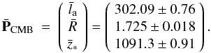 Mathematical equation: \begin{eqnarray} \bar{\textbf{P}}_{\rm{CMB}} &=& \left(\begin{array}{c} {\bar l_{\rm a}} \\ {\bar R}\\ {\bar z_{\ast}}\end{array} \right)= \left(\begin{array}{c} 302.09 \pm 0.76\\ 1.725\pm 0.018\\ 1091.3 \pm 0.91 \end{array} \right). \end{eqnarray}