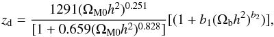 Mathematical equation: \begin{equation} z_{\rm d}=\frac{1291(\Omega_{{\rm M0}}h^2)^{0.251}}{[1+0.659(\Omega_{\rm M0}h^2)^{0.828}]}[(1+b_{1}(\Omega_{\rm b}h^2)^{b_2})], \end{equation}