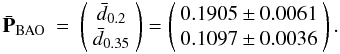 Mathematical equation: \begin{eqnarray} \bar{\bf{P}}_{\rm{BAO}} &=& \left(\begin{array}{c} {\bar d_{0.2}} \\ {\bar d_{0.35}}\\ \end{array} \right)= \left(\begin{array}{c} 0.1905\pm0.0061\\ 0.1097\pm0.0036\\ \end{array} \right). \end{eqnarray}