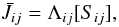 \begin{equation} \bar{J}_{ij} = \Lambda_{ij} [S_{ij}], \end{equation}