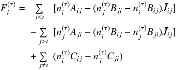 \begin{eqnarray} \lefteqn \,F_i^{(\tau)}= & \sum\limits_{j<i} & [n_i^{(\tau)}A_{ij}-(n_j^{(\tau)}B_{ji}-n_i^{(\tau)}B_{ij})\bar{J}_{ij}]\nonumber\\ & -\sum\limits_{j>i} & [n_j^{(\tau)}A_{ji}-(n_i^{(\tau)}B_{ij}-n_j^{(\tau)}B_{ji})\bar{J}_{ij}]\nonumber\\ & +\sum\limits_{j\neq i} & (n_i^{(\tau)}C_{ij}-n_j^{(\tau)}C_{ji}) \label{eq:F1} \end{eqnarray}