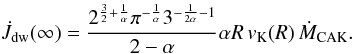 \begin{equation} \label{jdotmax} \dot J_{\rm dw}(\infty)=\frac{2^{\frac{3}{2}+\frac{1}{\alpha}} \pi^{-\frac{1}{\alpha}} 3^{-\frac{1}{2\alpha}-1}}{2-\alpha}\alpha R\,v_{\rm K}(R)\,\dot M_{\rm CAK}. \end{equation}