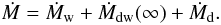 \begin{equation} \label{partm} \dot M=\dot M_{\rm w}+\dot M_{\rm dw}(\infty)+\dot M_{\rm d}. \end{equation}