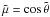 \appendix \setcounter{section}{1} \hbox{$\tilde\mu=\cos\tilde\theta$}