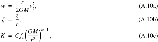 \appendix \setcounter{section}{1} \begin{subequations} \label{trans} \begin{eqnarray} w&=&\frac{r}{2GM}v_z^2,\\ \zeta&=&\frac{z}{r},\\ K&=&Cf_z\zav{\frac{GM}{r^2}}^{\alpha-1}, \end{eqnarray} \end{subequations}