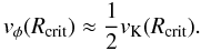\begin{equation} v_\phi(R_{\rm crit}) \approx \frac{1}{2}v_{\rm K}(R_{\rm crit}). \end{equation}