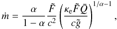 \begin{equation} \label{mcakjed} \dot m=\frac{\alpha}{1-\alpha}\frac{\tilde F}{c^2} \zav{\frac{\kappa_{\rm e} \tilde F\bar Q}{c\tilde g}}^{1/\alpha-1}, \end{equation}