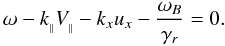 Mathematical equation: \begin{equation} \label{32} \omega-k_{_{\|}}V_{_{\|}}-k_xu_x-\frac{\omega_{B}}{\gamma_{r}}=0. \end{equation}