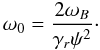 Mathematical equation: \begin{equation} \label{35} \omega_{0}=\frac{2\omega_{B}}{\gamma_{r}\psi^{2}}\cdot \end{equation}