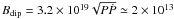 Mathematical equation: $B_{\rm dip}=3.2\times 10^{19}\sqrt{P\dot{P}}\simeq2\times 10^{13}$